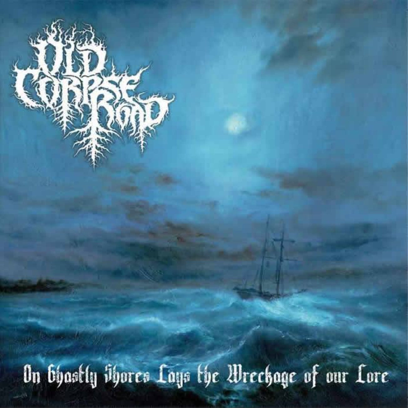 Old Corpse Road - On Ghastly Shores Lays the Wreckage of our Lore (CD) TeufelsZeug Records